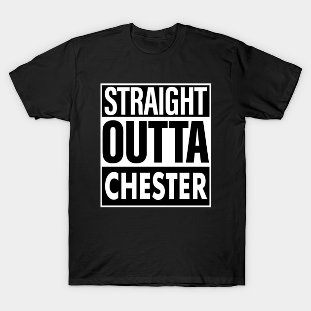 Chester Name Straight Outta Chester T-Shirt by KieraneGibson